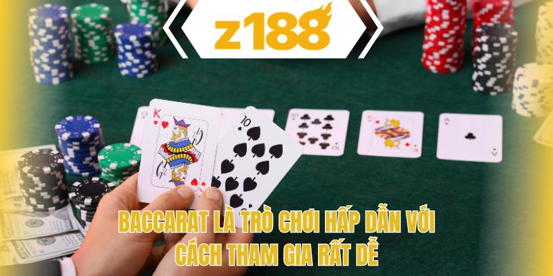 Baccarat là trò chơi hấp dẫn với cách tham gia rất dễ 